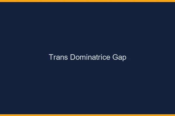 Trans dominatrice gap