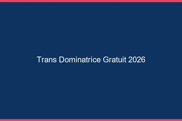 Trans dominatrice gratuit 2026