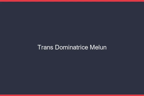Trans dominatrice melun