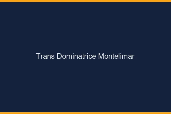 Trans dominatrice montélimar