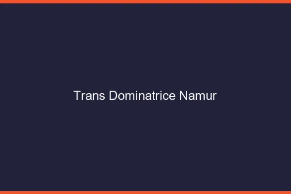 Trans dominatrice namur