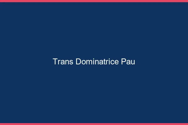 Trans dominatrice Pau