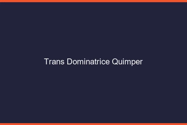 Trans dominatrice quimper