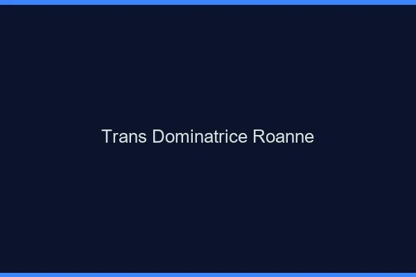 Trans dominatrice roanne