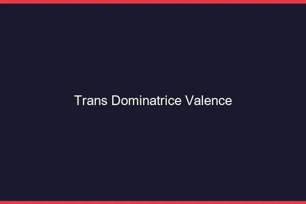 Trans dominatrice Valence