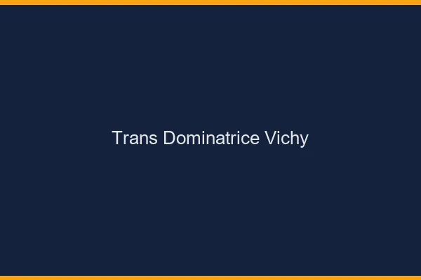 Trans dominatrice vichy