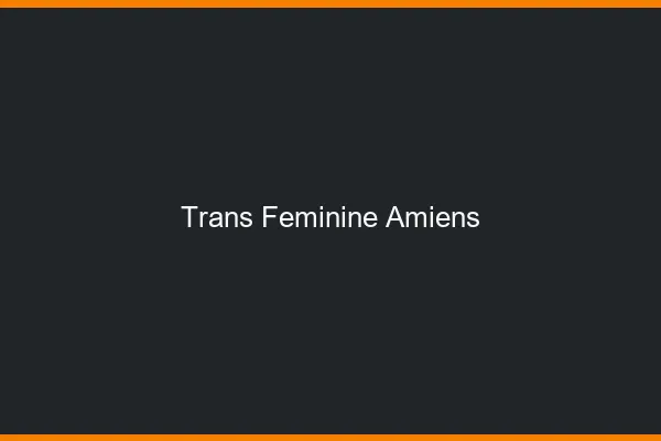 Trans féminine Amiens