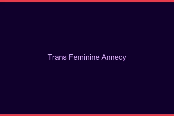 Trans féminine annecy