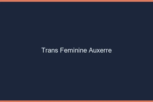 Trans féminine auxerre