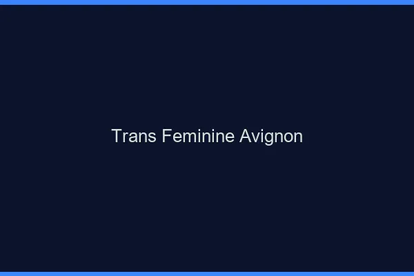 Trans féminine Avignon