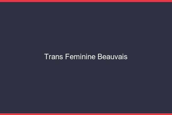 Trans féminine beauvais
