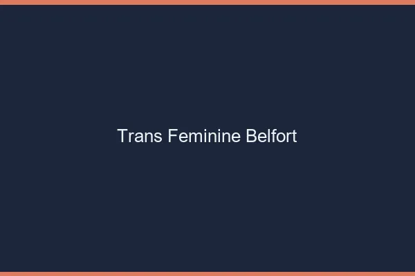 Trans féminine belfort