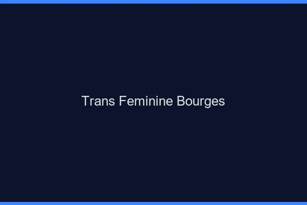 Trans féminine bourges