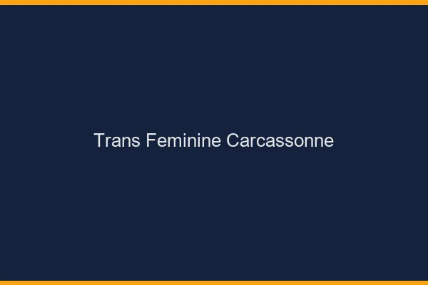 Trans féminine carcassonne
