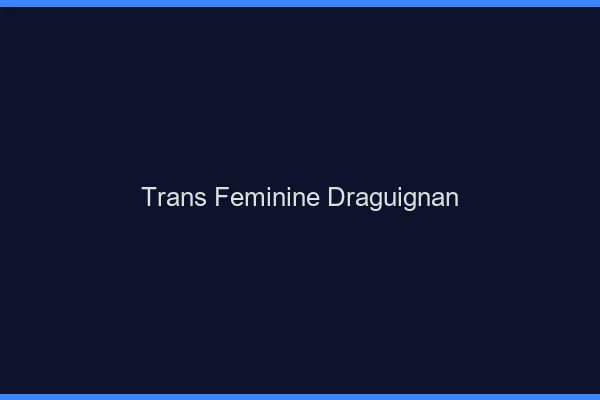 Trans féminine draguignan