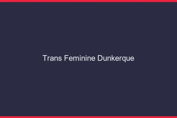 Trans féminine Dunkerque