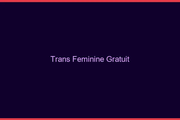 Trans féminine gratuit