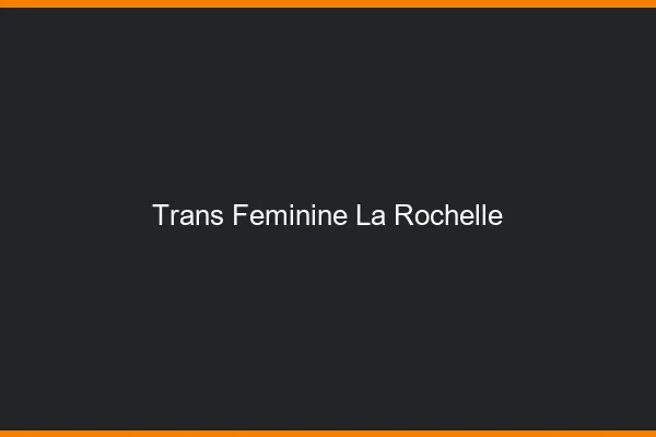 Trans féminine la rochelle