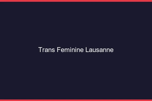 Trans féminine Lausanne
