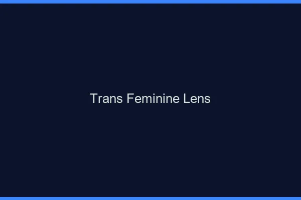 Trans féminine lens