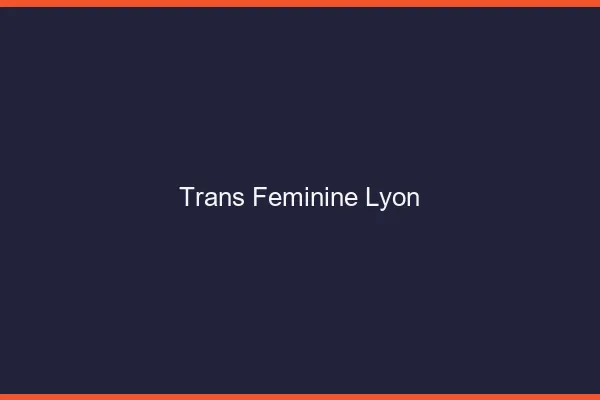 Trans féminine Lyon