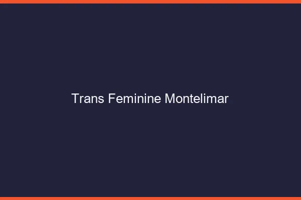 Trans féminine montélimar