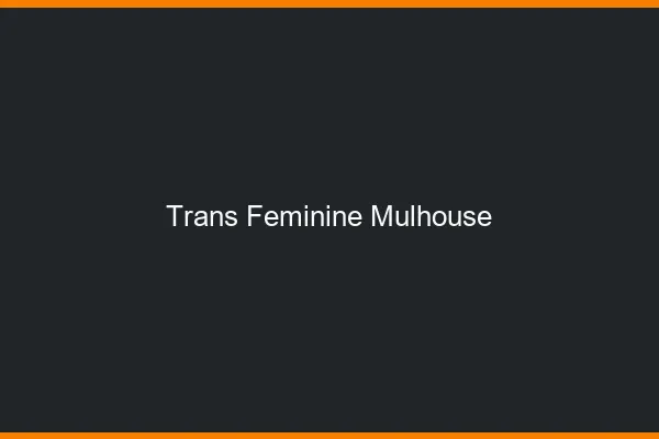 Trans féminine Mulhouse