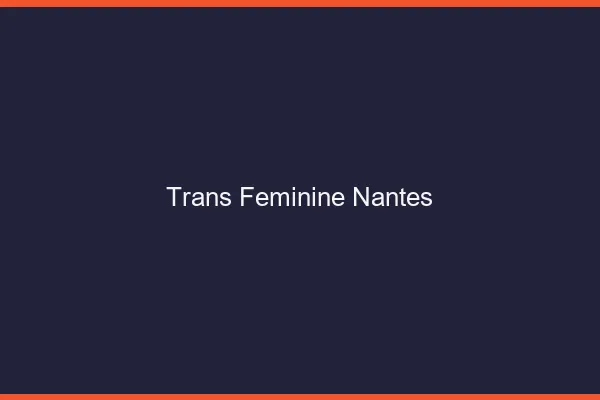 Trans féminine Nantes
