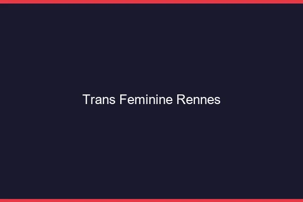 Trans féminine Rennes