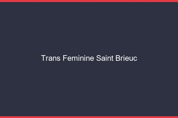 Trans féminine saint-brieuc