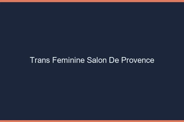 Trans féminine salon-de-provence