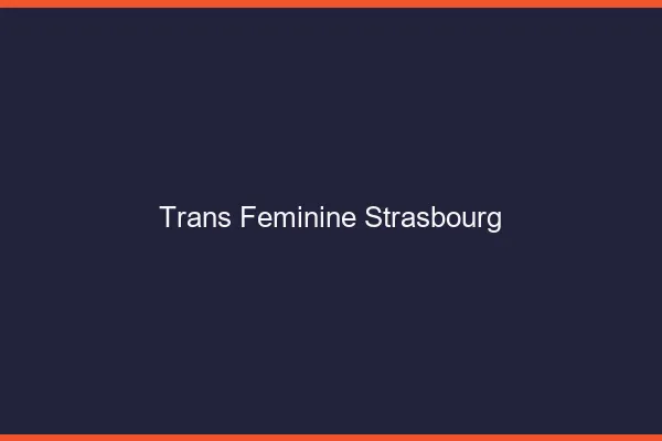 Trans féminine Strasbourg