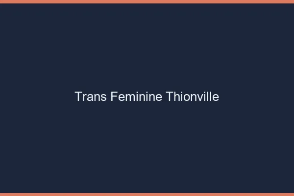 Trans féminine thionville