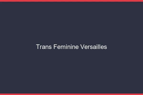 Trans féminine versailles