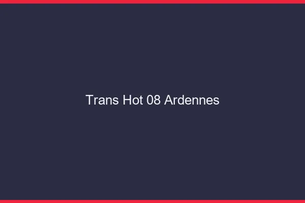 Trans hot 08 ardennes