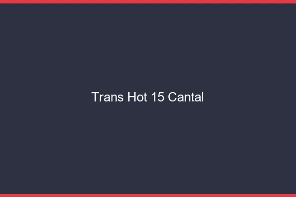 Trans hot 15 cantal