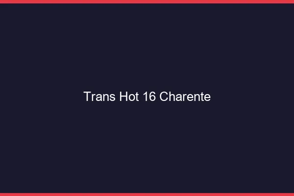Trans hot 16 charente