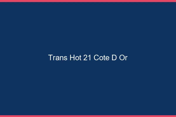 Trans hot 21 côte-d'or