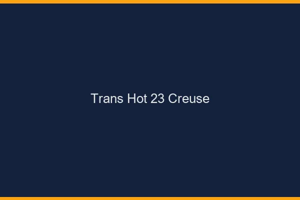Trans hot 23 creuse