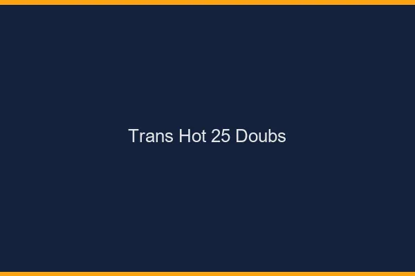 Trans hot 25 doubs