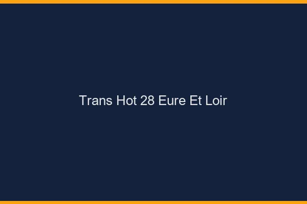Trans hot 28 eure-et-loir