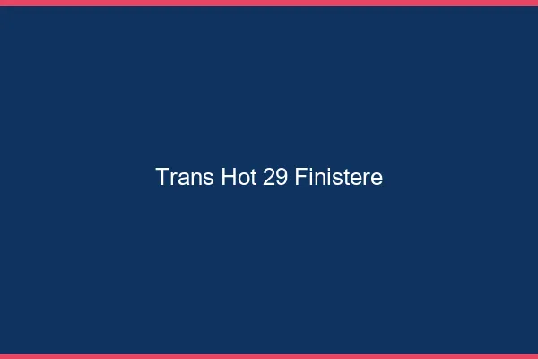 Trans hot 29 finistère