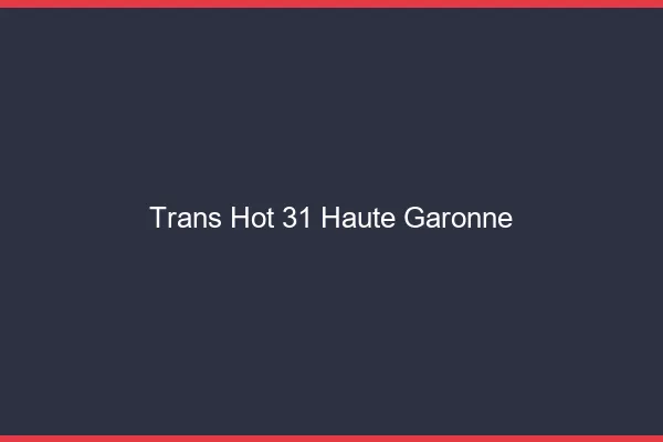 Trans hot 31 haute-garonne