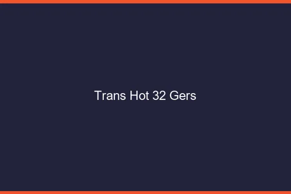 Trans hot 32 gers