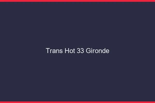 Trans hot 33 gironde