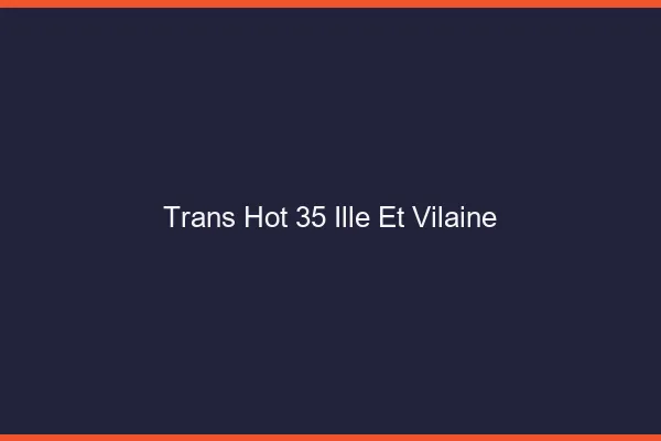 Trans hot 35 ille-et-vilaine