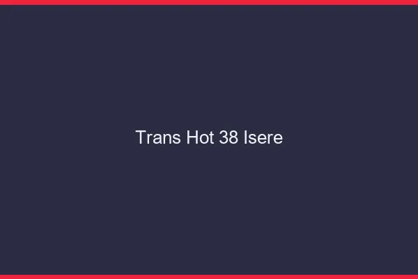Trans hot 38 isère