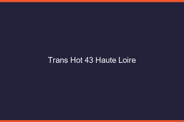 Trans hot 43 haute-loire