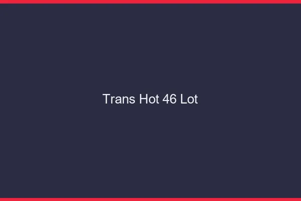 Trans hot 46 lot