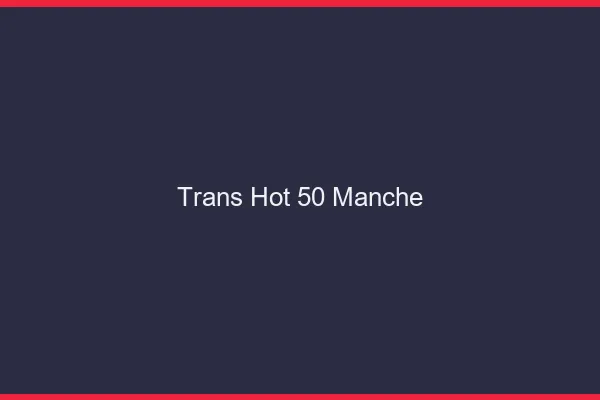 Trans hot 50 manche
